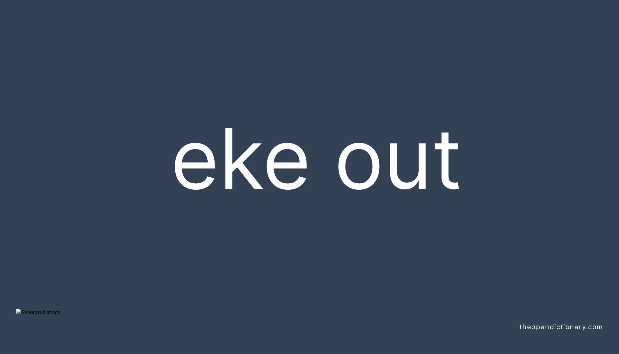 EKE OUT Phrasal Verb EKE OUT Definition, Meaning and Example